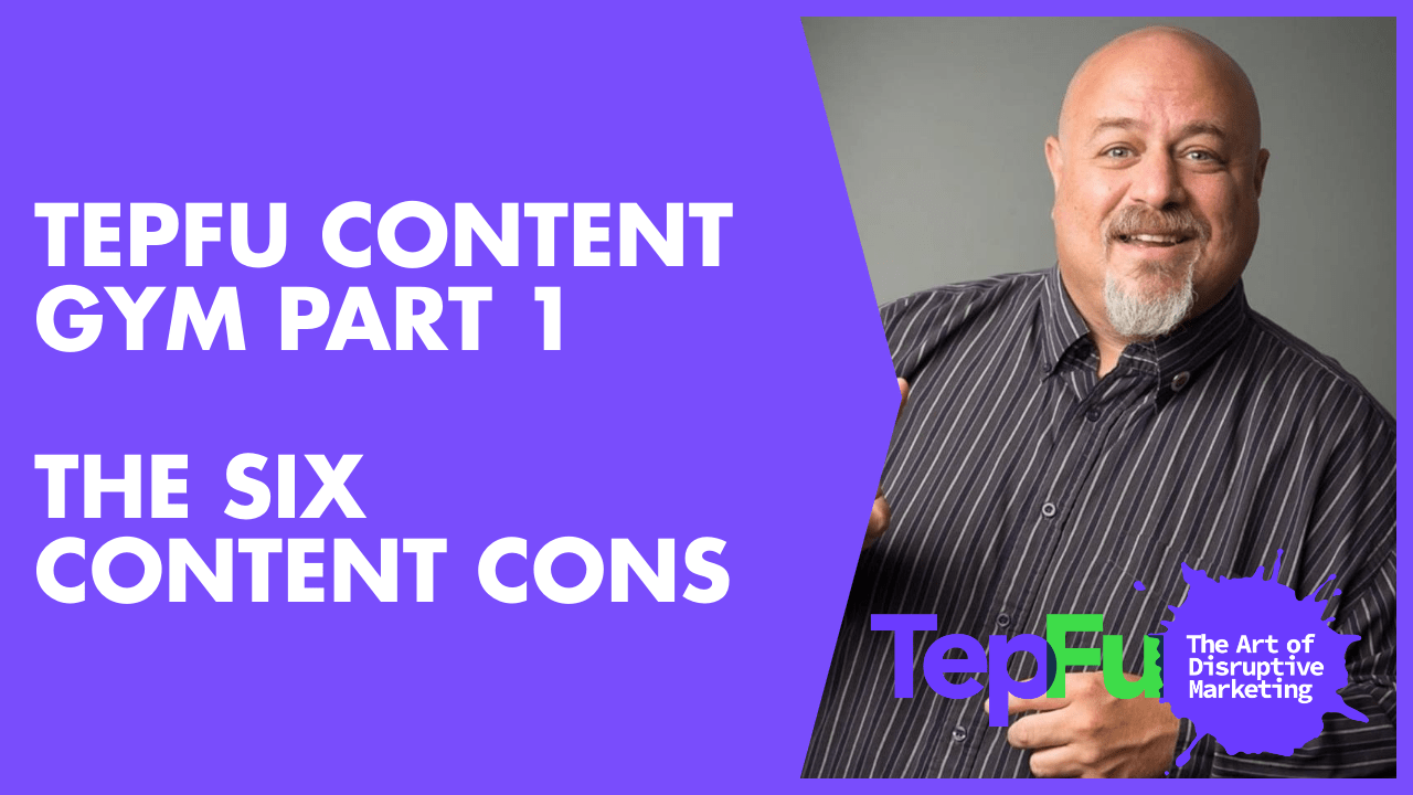 TepFu Content Gym Part 1 – The Six Content Cons
